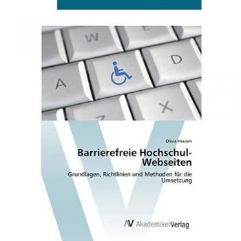 Barrierefreie Hochschul-Webseiten: Grundlagen, Richtlinien und Methoden für die Umsetzung