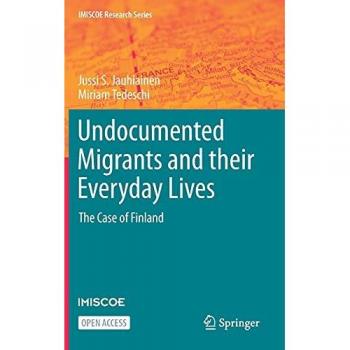 Undocumented Migrants and their Everyday Lives: The Case of Finland (IMISCOE Research Series)