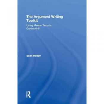 The Argument Writing Toolkit: Using Mentor Texts in Grades 6-8