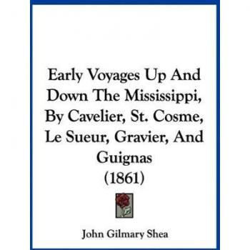Early Voyages Up And Down The Mississippi, By Cavelier, St. Cosme, Le Sueur, Gravier, And Guignas (1861)