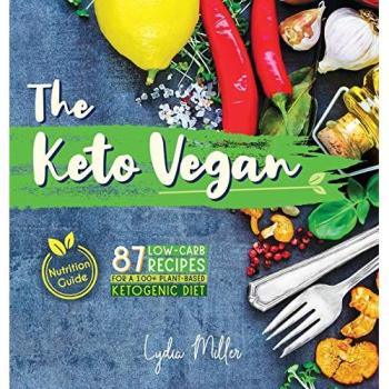 The Keto Vegan: 87 Low-Carb Recipes For A 100% Plant-Based Ketogenic Diet