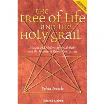 The Tree of Life and the Holy Grail : Ancient and Modern Spiritual Paths and the Mystery of Rennes-le-Chateau