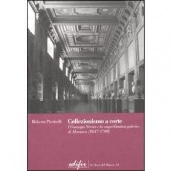 Collezionismo a corte. I Gonzaga Nevers e la «superbissima galeria» di Mantova