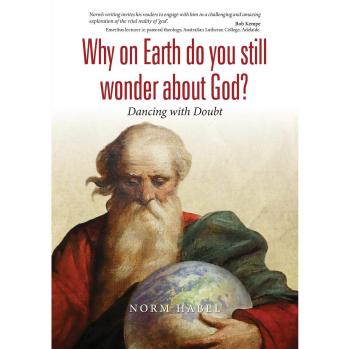 Why on Earth do you still wonder about God?: Dancing with Doubt
