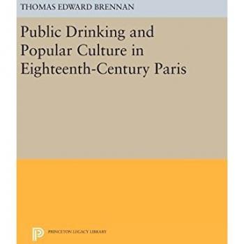 Public Drinking and Popular Culture in Eighteenth-Century Paris (Princeton Legacy Library)