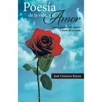 Poesía de la Vida, y el Amor: Como Encontrar Paz Interior a Través de la Poesía: Como Encontrar Paz Interior a Traves de La Poesia