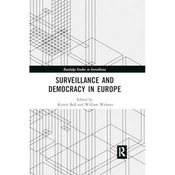Surveillance and Democracy in Europe (Routledge Studies in Surveillance)