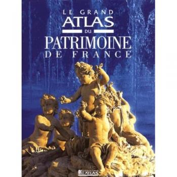 Le grand atlas du patrimoine de France (Terroir Patrimoine)
