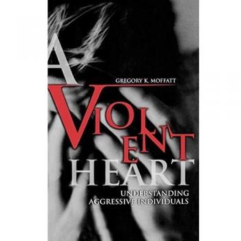 A Violent Heart: Understanding Aggressive Individuals