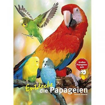 Thomas Schmidt Entdecke Die Papageien
