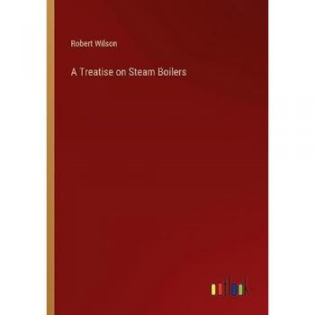 A Treatise on Steam Boilers