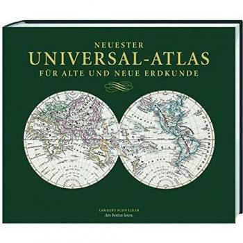 Neuester Universal-Atlas für Alte und Neue Erdkunde: Nachdruck der Erstausgabe von 1837 mit 89 handkolorierten Karten