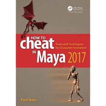 How to Cheat in Maya 2017: Tools and Techniques for Character Animation
