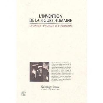 L'invention de la figure humaine. le cinema : l'humain et l'inhumain (conferences 1994-95)