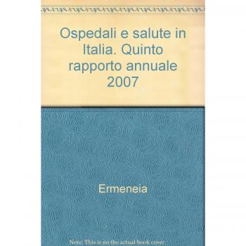 Ospedali e salute in Italia. Quinto rapporto annuale 2007