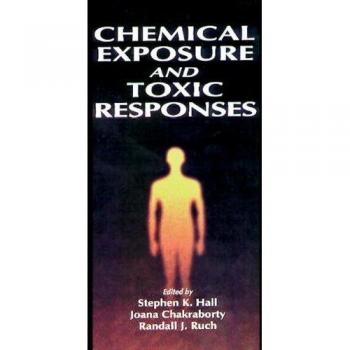 Chemical Exposure and Toxic Responses, Hardcover by Hall, Stephen K. (EDT); C...