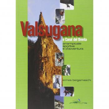 Valsugana e Canal del Brenta. Arrampicate sportive e d'avventura