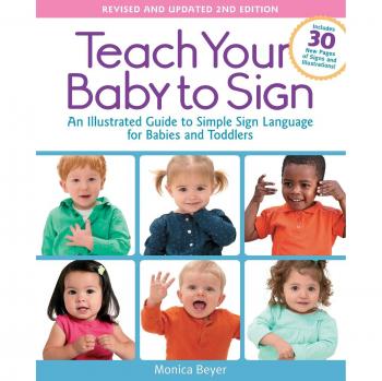 Teach Your Baby to Sign Revised and Updated 2nd Edition by Monica Beyer
