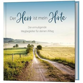 Der Herr ist mein Hirte: Der ermutigende Wegbegleiter für deinen Alltag