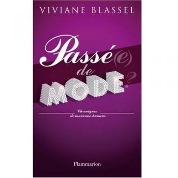 Passé(e) de mode ? : Chroniques de mauvaise humeur
