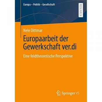 Europaarbeit der Gewerkschaft ver.di: Eine feldtheoretische Perspektive (Europa – Politik – Gesellschaft)