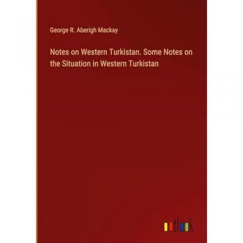 Mackay, George R. Aberigh: Notes on Western Turkistan. Some Notes on the Situation in Western Turkistan