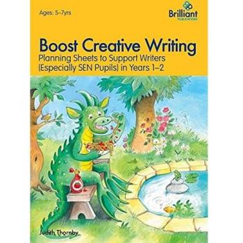 Boost Creative Writing-Planning Sheets to Support Writers (Especially Sen Pupils) in Years 1-2 Judith Thornby