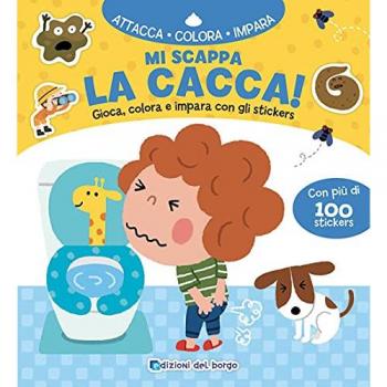 Mi scappa la cacca! Gioca, colora e impara con gli sticker. Ediz....
