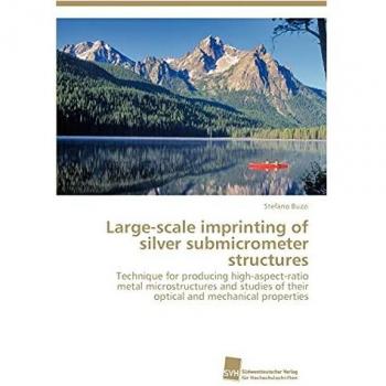 Large-scale imprinting of silver submicrometer structures: Technique for producing high-aspect-ratio metal microstructures and studies of their optical and mechanical properties