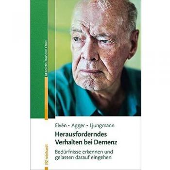Herausforderndes Verhalten bei Demenz: Bedürfnisse erkennen und gelassen darauf eingehen (Reinhardts Gerontologische Reihe)
