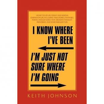 I Know Where I'Ve Been, I'm Just Not Sure Where I'm Going