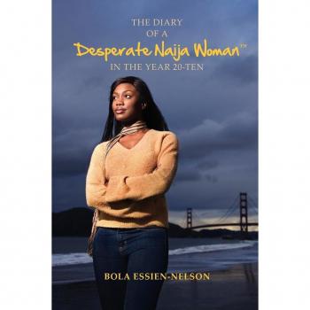 Bola Essien-Nelson The Diary Of A Desperate Naija Woman In The Year 20-Ten