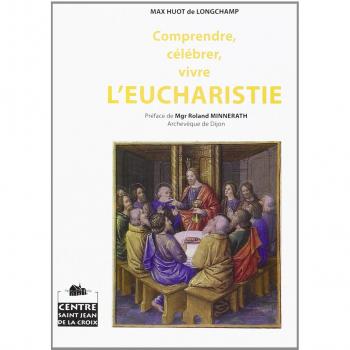 Comprendre, célébrer, vivre l'eucharistie
