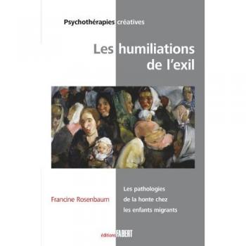 Les Humiliations de l'exil. Les pathologies de la honte chez les enfants migrants (Broché)