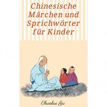 Chunhui Gu Chinesische Märchen Und Sprichwörter Für Kinder: Mit Farbbildern, Weisheitstests Sowie Tangram Kopftrainings