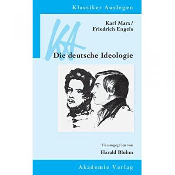 Karl Marx / Friedrich Engels: Die deutsche Ideologie