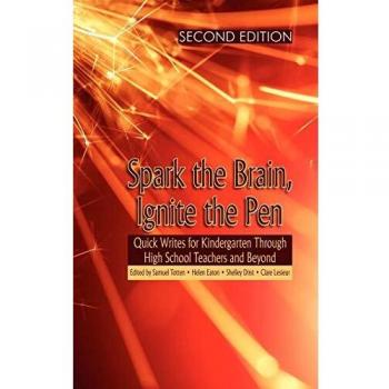 Spark the Brain, Ignite the Pen: Quick Writes for Kindergarten Through High School Teachers and Beyond