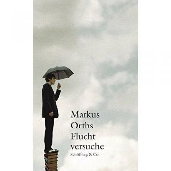 Markus Orths Fluchtversuche