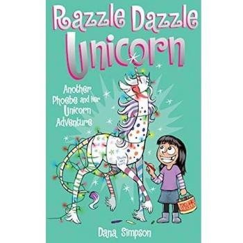 Razzle Dazzle Unicorn: Another Phoebe and Her Unicorn Adventure