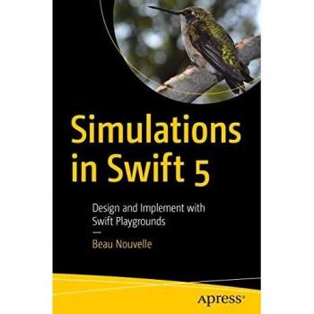Simulations in Swift 5: Design and Implement with Swift Playgrounds
