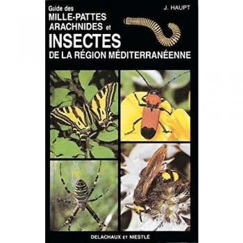 GUIDE DES MILLE-PATTES, ARACHNIDES ET INSECTES DE LA REGION MEDITERRANEENNE (Règne Animal)