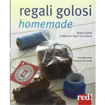 Regali golosi homemade. Tante ricette e idee per ogni occasione
