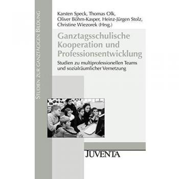 Ganztagsschulische Kooperation und Professionsentwicklung: Studien zu multiprofessionellen Teams und sozialräumlicher Vernetzung