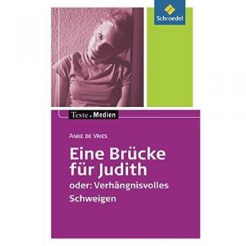 Simone Depner Texte.Medien: Anke De Vries: Eine Brücke Für Judith Oder: Verhängnisvolles Schweigen: Textausgabe Mit Materialien