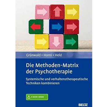 Die Methoden-Matrix der Psychotherapie: Systemische und verhaltenstherapeutische Techniken kombinieren. Mit E-Book inside