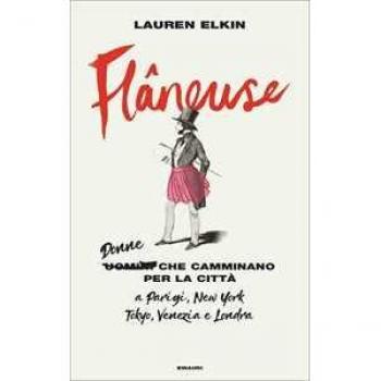 Lauren Elkin Flâneuse. Donne Che Camminano Per La Città A Parigi, New York, Tokyo, Venezia E Londra (Frontiere Einaudi)