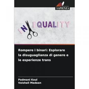 Koul, Padmani: Rompere i binari: Esplorare la disuguaglianza di genere e le esperienze trans