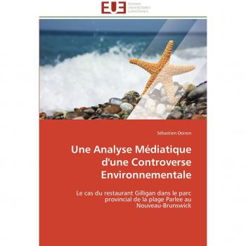 Une Analyse Médiatique d'une Controverse Environnementale: Le cas du restaurant Gilligan dans le parc provincial de la plage Parlee au Nouveau-Brunswick
