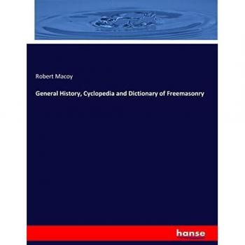 General History, Cyclopedia and Dictionary of Freemasonry