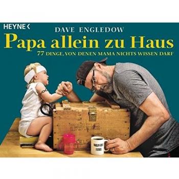 Dave Engledow Papa Allein Zu Haus: 77 Dinge, Von Denen Mama Nichts Wissen Darf